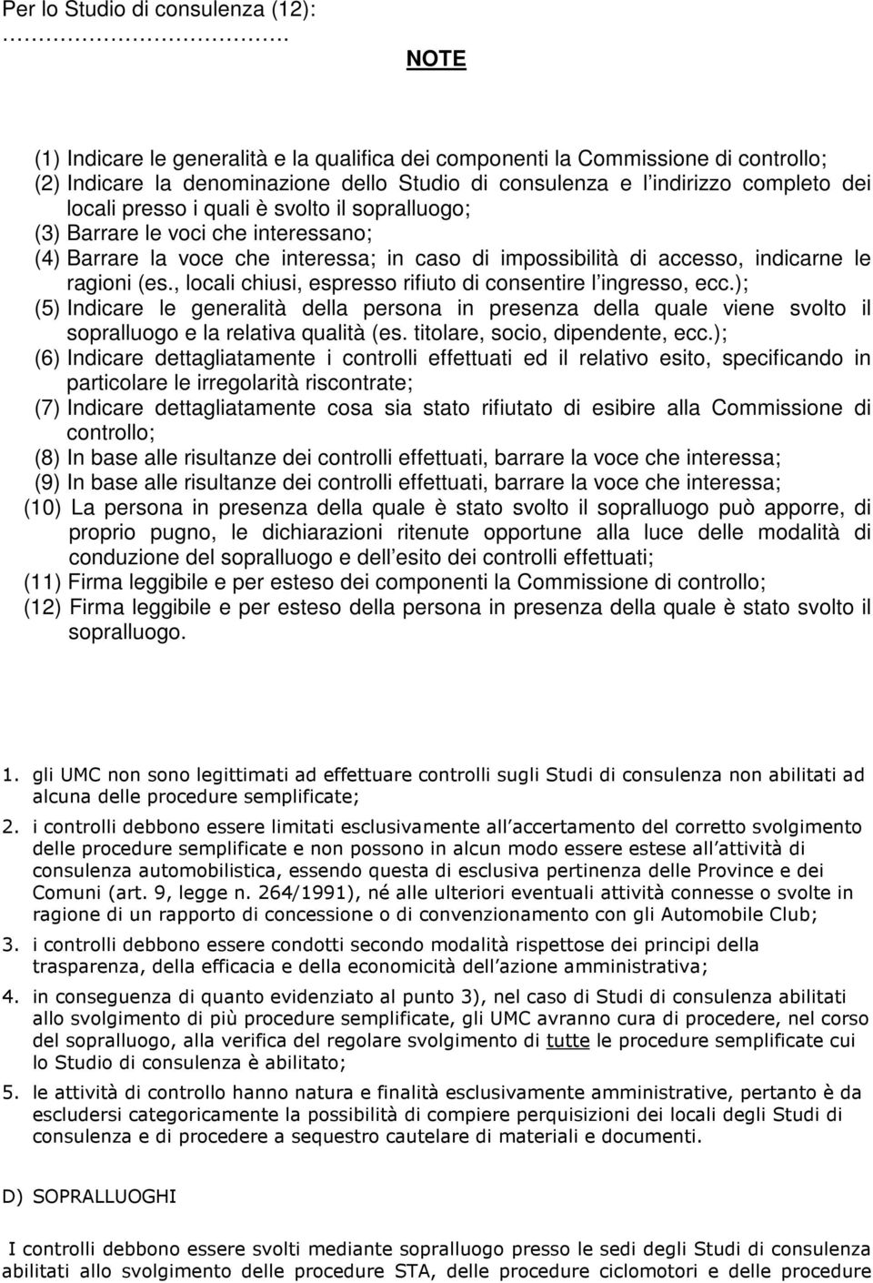 svolto il sopralluogo; (3) Barrare le voci che interessano; (4) Barrare la voce che interessa; in caso di impossibilità di accesso, indicarne le ragioni (es.