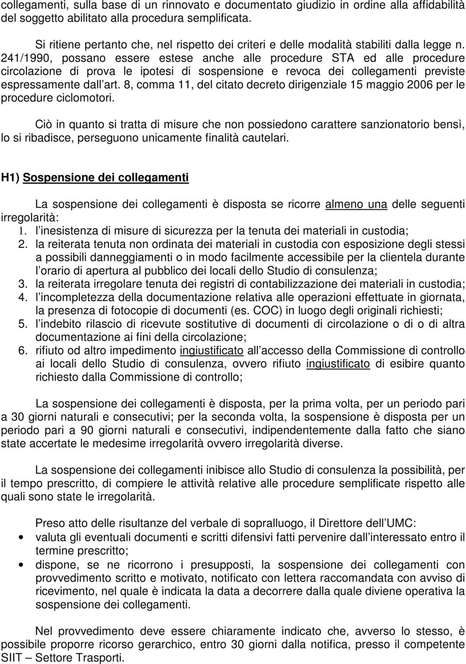 241/1990, possano essere estese anche alle procedure STA ed alle procedure circolazione di prova le ipotesi di sospensione e revoca dei collegamenti previste espressamente dall art.