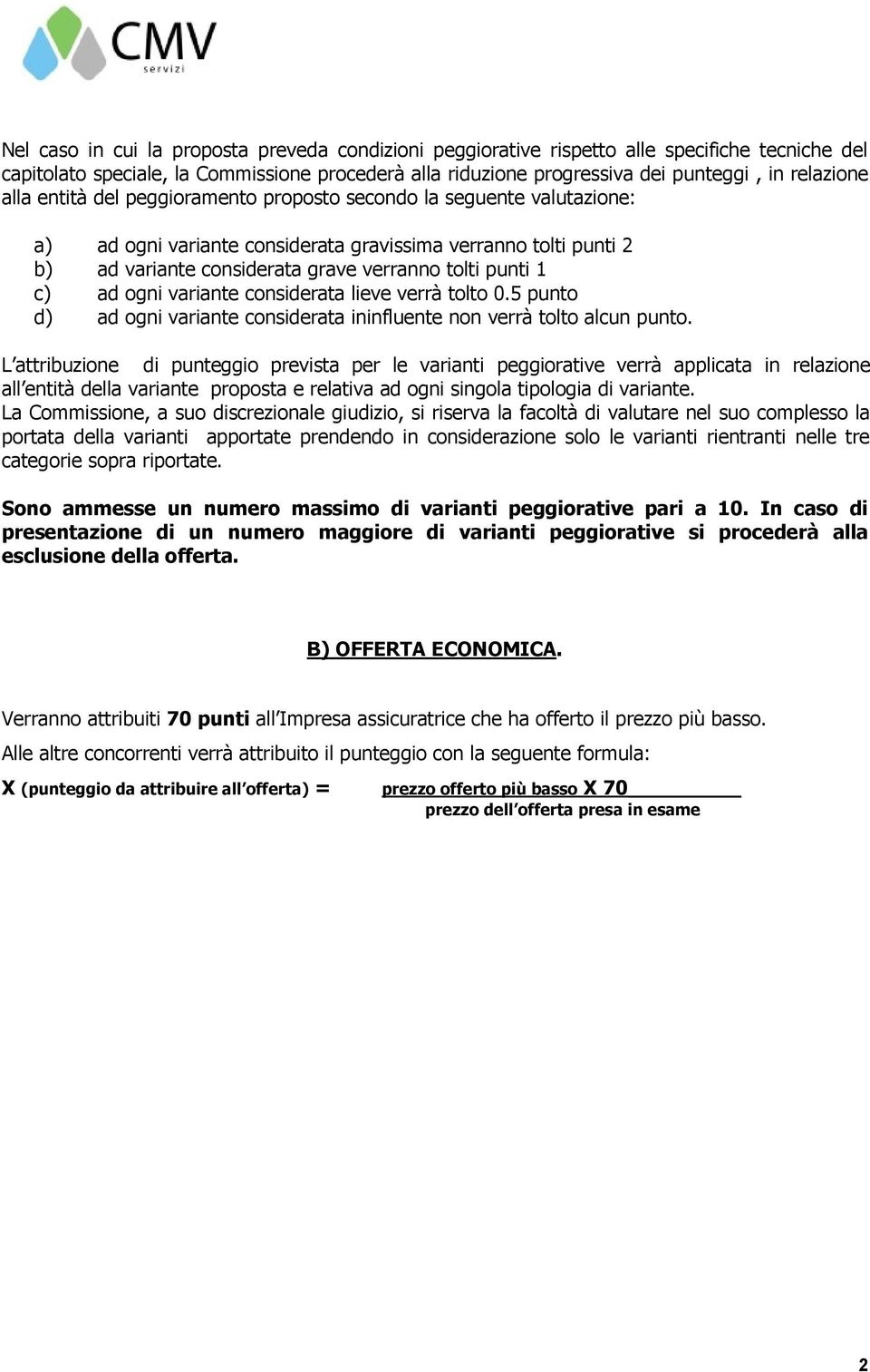 ogni variante considerata lieve verrà tolto 0.5 punto d) ad ogni variante considerata ininfluente non verrà tolto alcun punto.