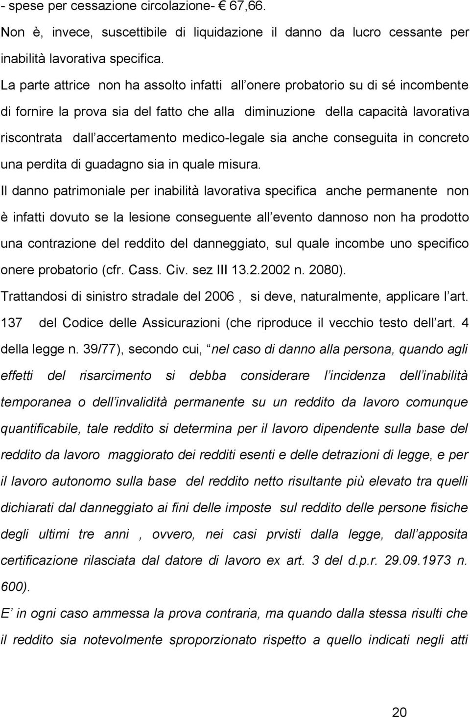 medico-legale sia anche conseguita in concreto una perdita di guadagno sia in quale misura.