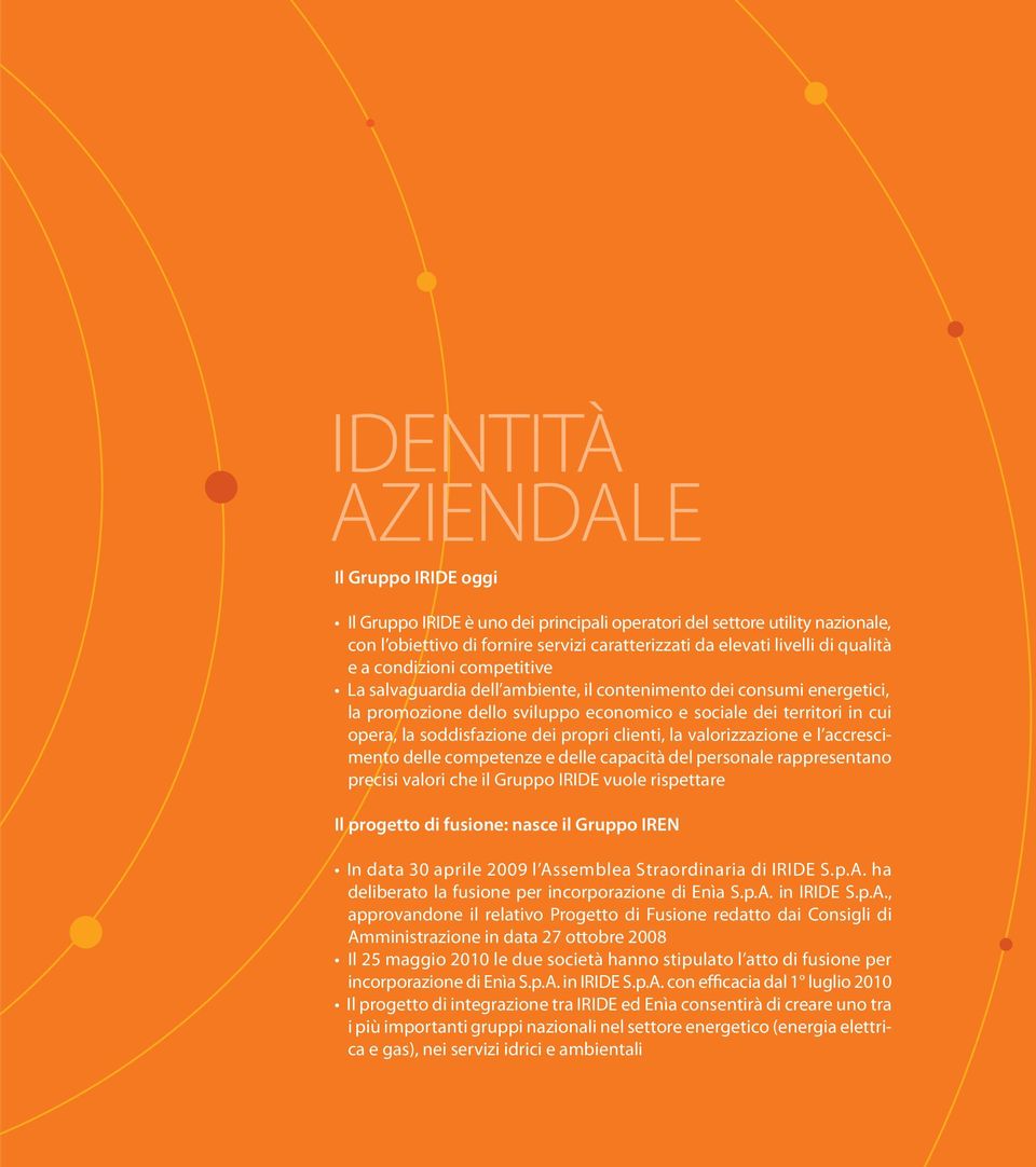 propri clienti, la valorizzazione e l accrescimento delle competenze e delle capacità del personale rappresentano precisi valori che il Gruppo IRIDE vuole rispettare Il progetto di fusione: nasce il