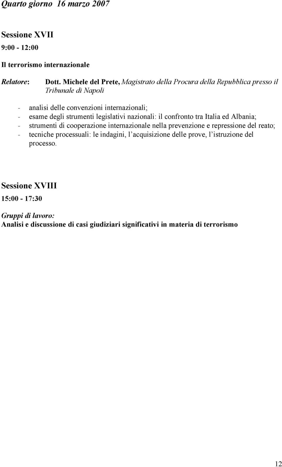 degli strumenti legislativi nazionali: il confronto tra Italia ed Albania; - strumenti di cooperazione internazionale nella prevenzione e