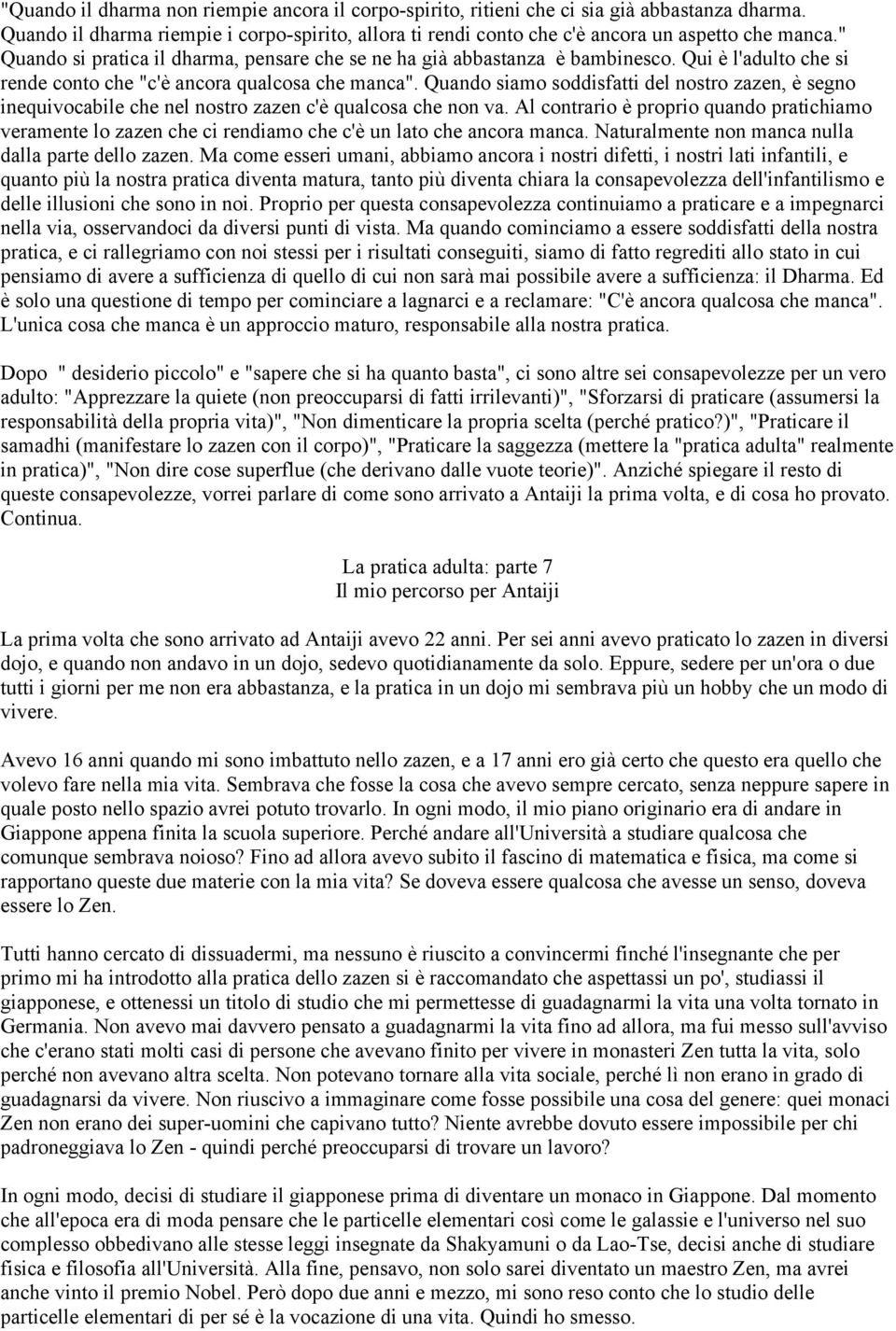 Quando siamo soddisfatti del nostro zazen, è segno inequivocabile che nel nostro zazen c'è qualcosa che non va.