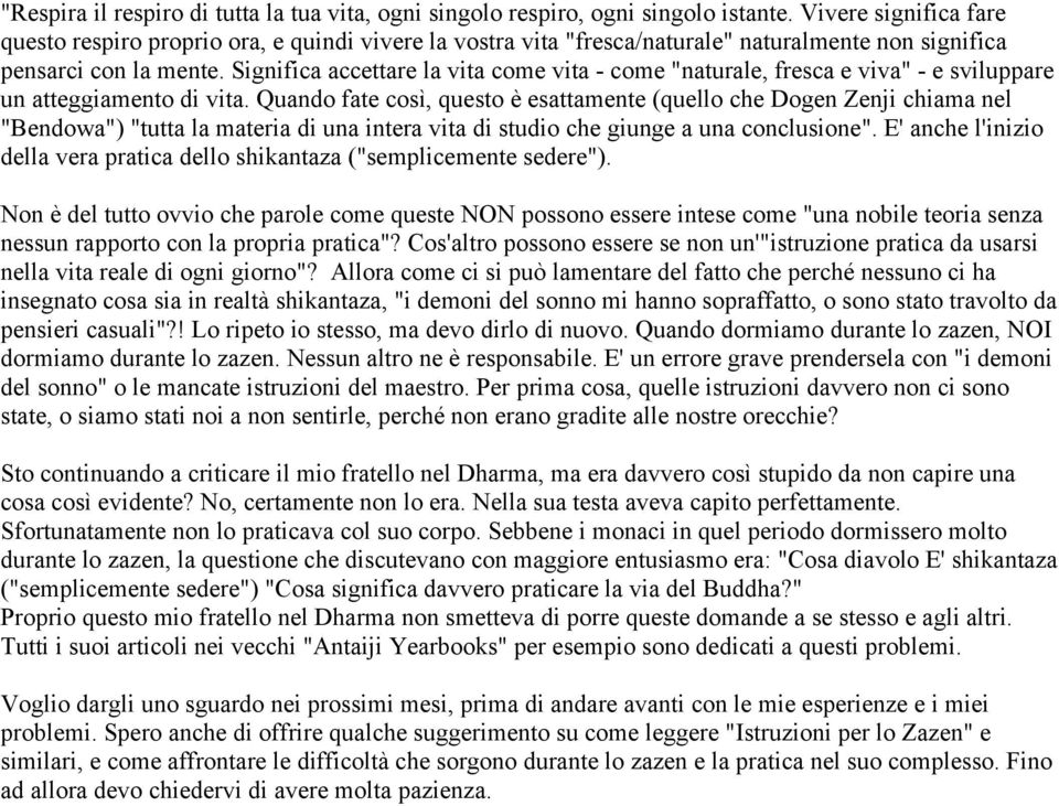 Significa accettare la vita come vita - come "naturale, fresca e viva" - e sviluppare un atteggiamento di vita.