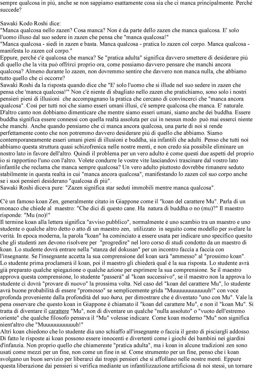 Manca qualcosa - pratica lo zazen col corpo. Manca qualcosa - manifesta lo zazen col corpo." Eppure, perché c'è qualcosa che manca?