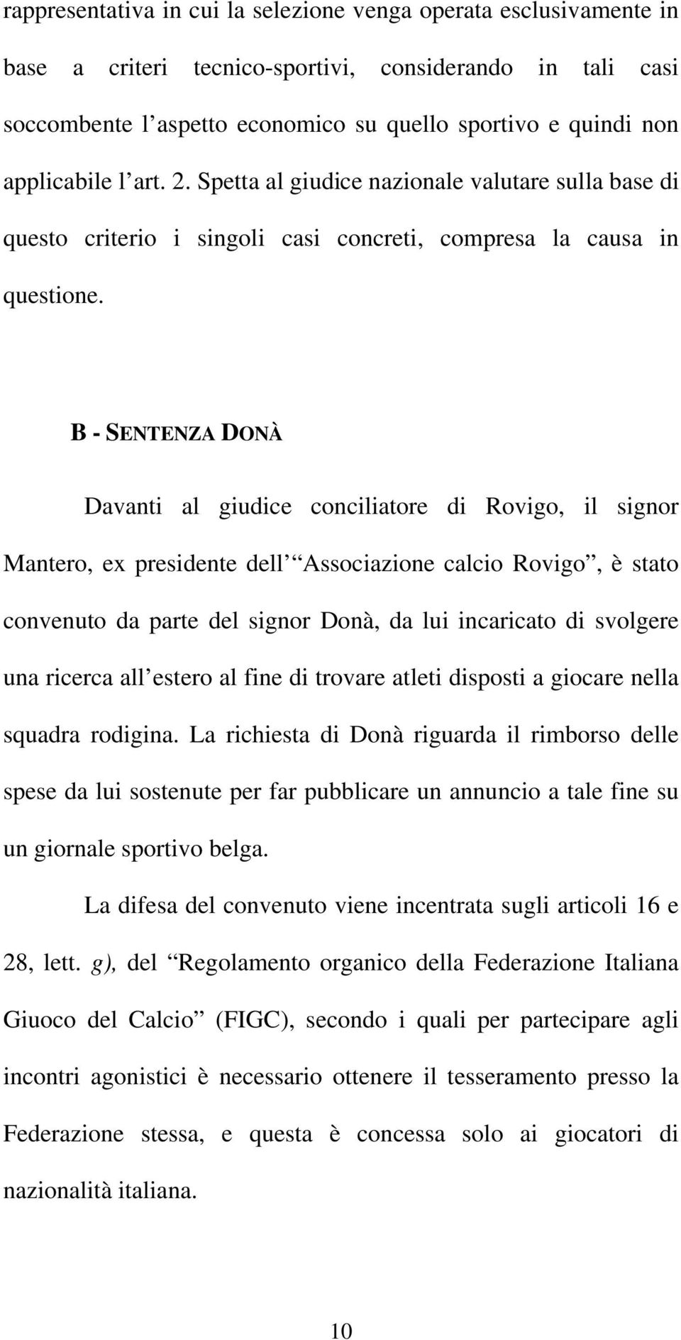 B - SENTENZA DONÀ Davanti al giudice conciliatore di Rovigo, il signor Mantero, ex presidente dell Associazione calcio Rovigo, è stato convenuto da parte del signor Donà, da lui incaricato di