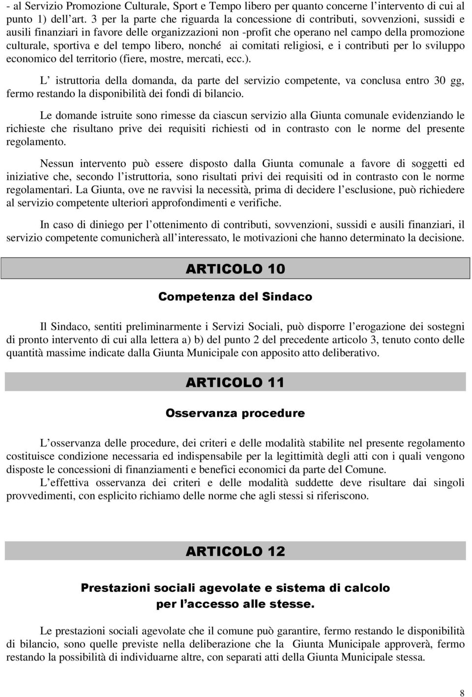 sportiva e del tempo libero, nonché ai comitati religiosi, e i contributi per lo sviluppo economico del territorio (fiere, mostre, mercati, ecc.).