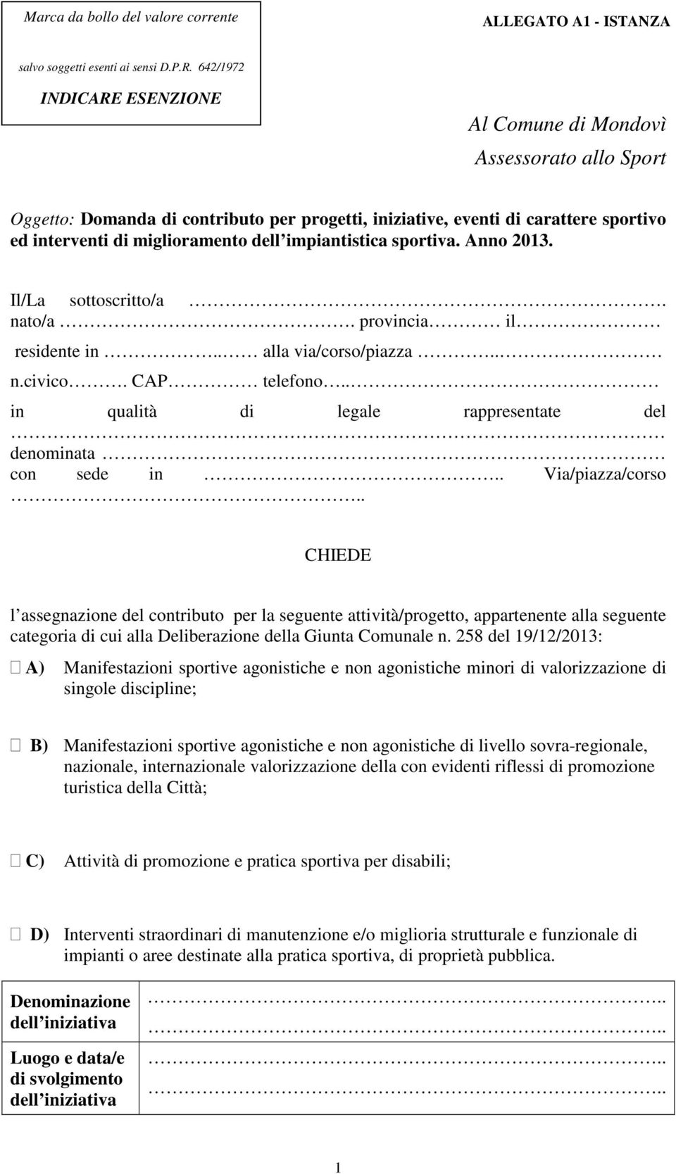 impiantistica sportiva. Anno 2013. Il/La sottoscritto/a. nato/a. provincia il residente in.. alla via/corso/piazza.. n.civico. CAP telefono.