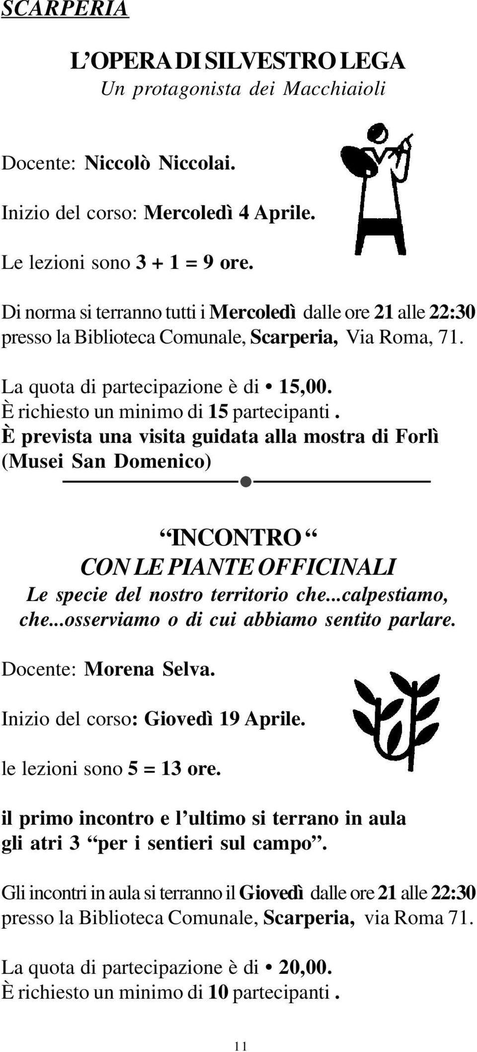 È prevista una visita guidata alla mostra di Forlì (Musei San Domenico) INCONTRO CON LE PIANTE OFFICINALI Le specie del nostro territorio che...calpestiamo, che.