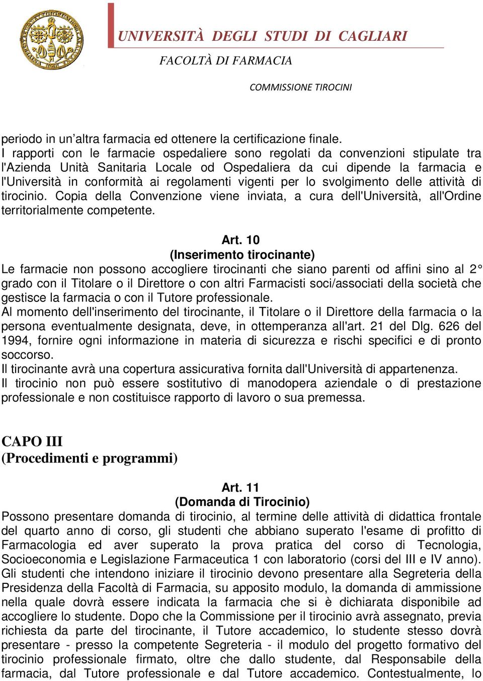 regolamenti vigenti per lo svolgimento delle attività di tirocinio. Copia della Convenzione viene inviata, a cura dell'università, all'ordine territorialmente competente. Art.