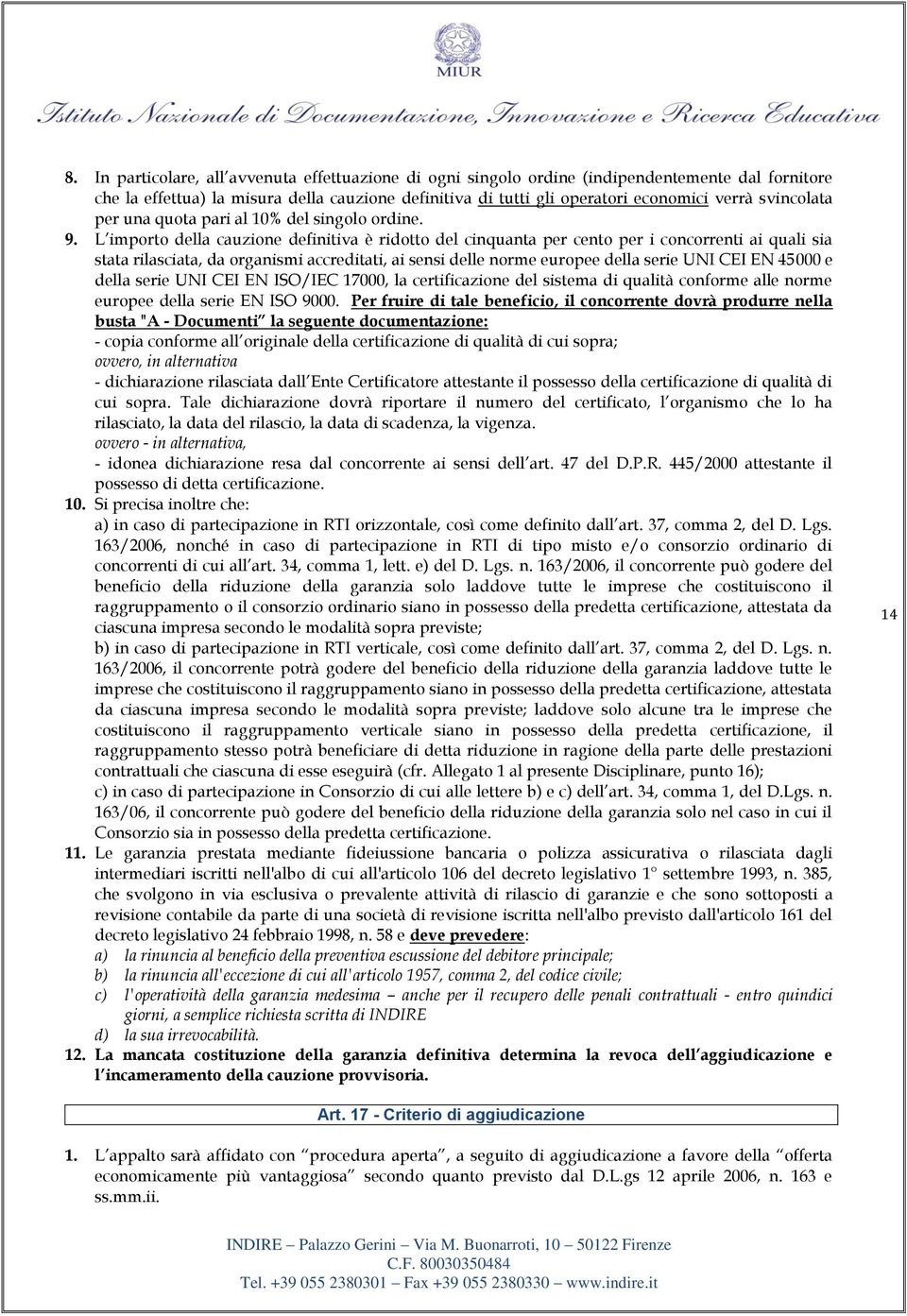 L importo della cauzione definitiva è ridotto del cinquanta per cento per i concorrenti ai quali sia stata rilasciata, da organismi accreditati, ai sensi delle norme europee della serie UNI CEI EN