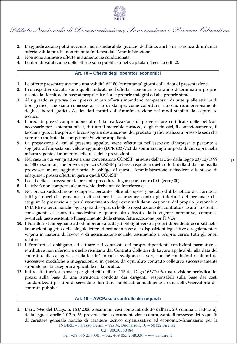 Le offerte presentate avranno una validità di 180 (centottanta) giorni dalla data di presentazione. 2.