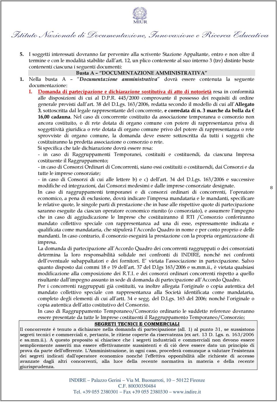 Nella busta A Documentazione amministrativa dovrà essere contenuta la seguente documentazione: I.