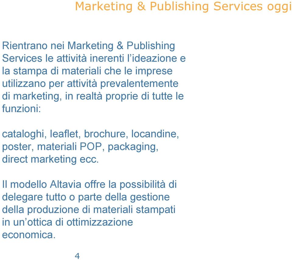 cataloghi, leaflet, brochure, locandine, poster, materiali POP, packaging, direct marketing ecc.