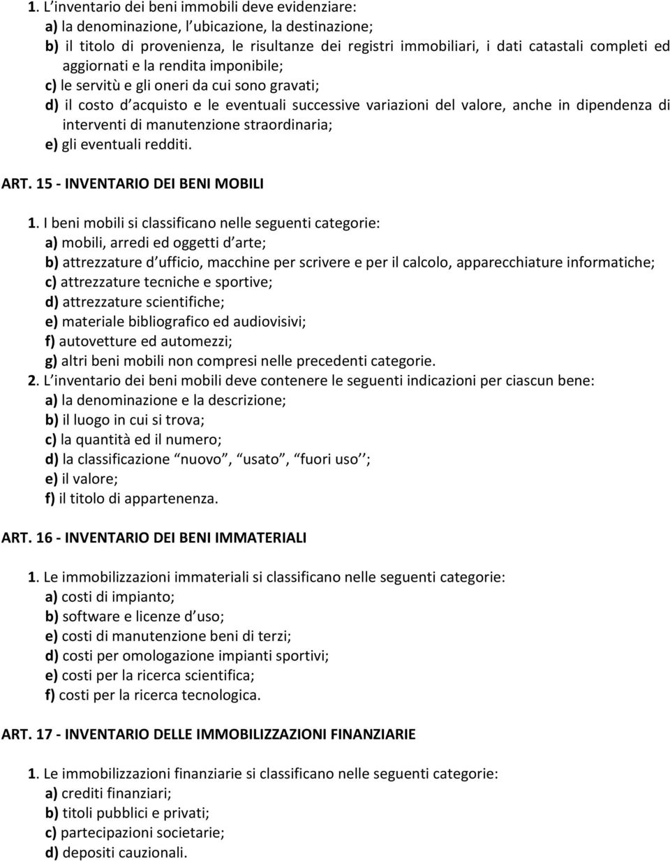 manutenzione straordinaria; e) gli eventuali redditi. ART. 15 - INVENTARIO DEI BENI MOBILI 1.