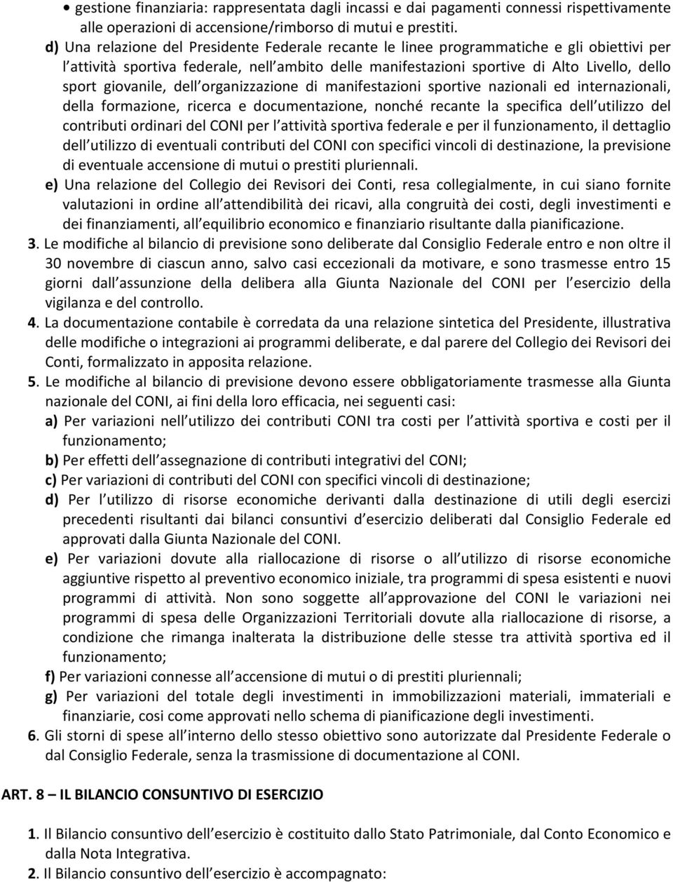 giovanile, dell organizzazione di manifestazioni sportive nazionali ed internazionali, della formazione, ricerca e documentazione, nonché recante la specifica dell utilizzo del contributi ordinari