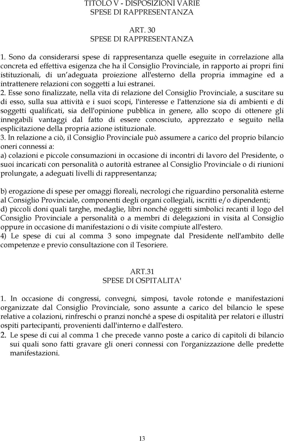 adeguata proiezione all'esterno della propria immagine ed a intrattenere relazioni con soggetti a lui estranei. 2.