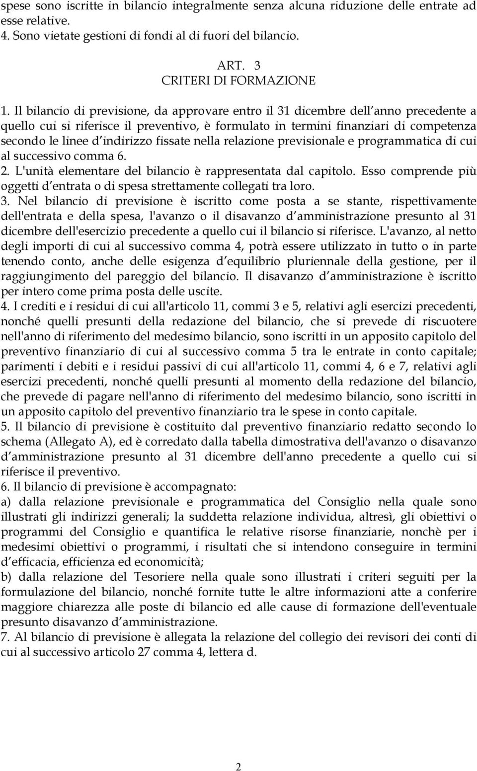 fissate nella relazione previsionale e programmatica di cui al successivo comma 6. 2. L'unità elementare del bilancio è rappresentata dal capitolo.