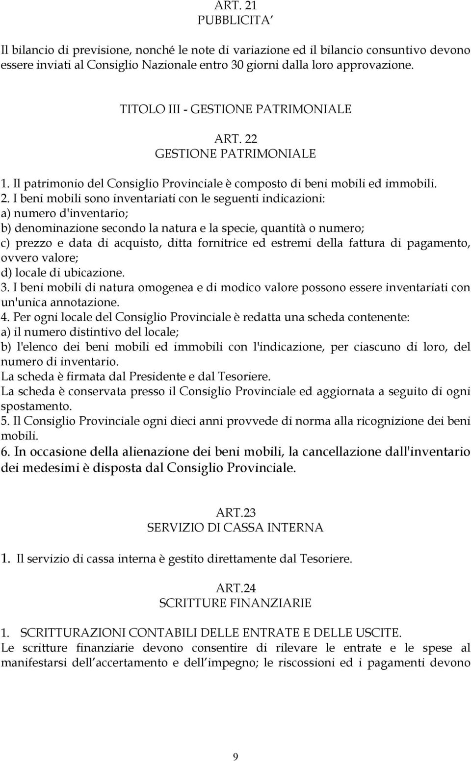 GESTIONE PATRIMONIALE 1. Il patrimonio del Consiglio Provinciale è composto di beni mobili ed immobili. 2.