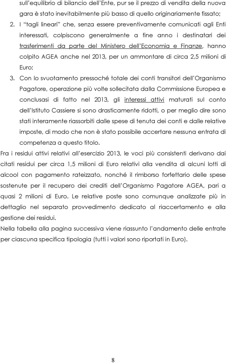 hanno colpito AGEA anche nel 2013, per un ammontare di circa 2,5 milioni di Euro; 3.