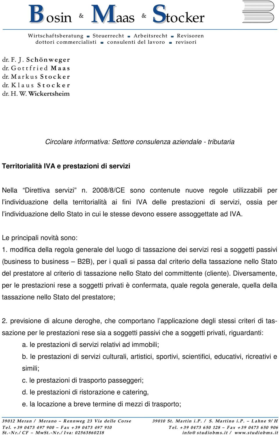 Wick ertshei m Circolare informativa: Settore consulenza aziendale - tributaria Territorialità IVA e prestazioni di servizi Nella Direttiva servizi n.