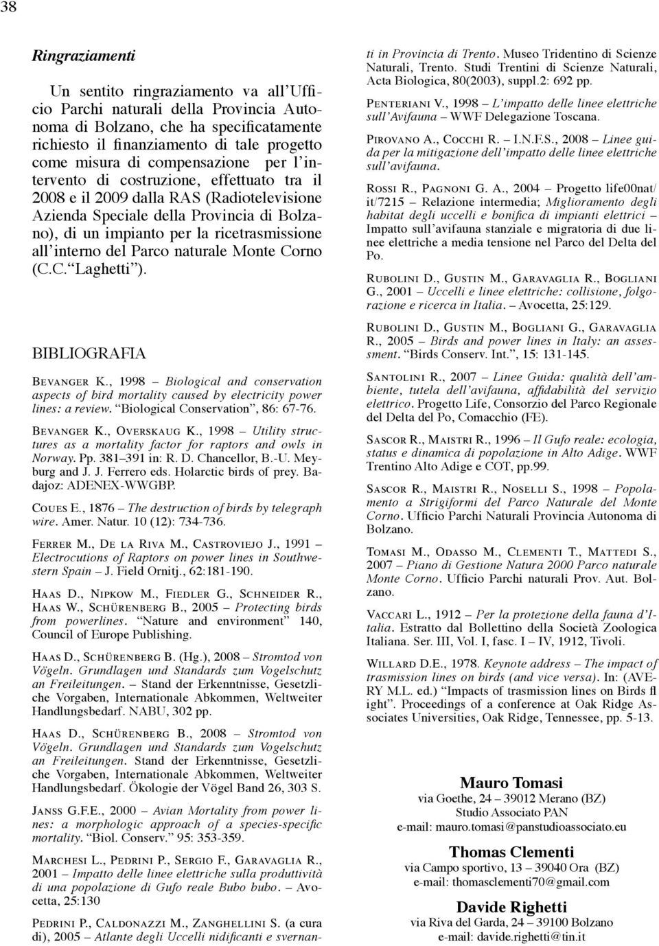 interno del Parco naturale Monte Corno (C.C. Laghetti ). Bibliografia Bevanger K., 1998 Biological and conservation aspects of bird mortality caused by electricity power lines: a review.