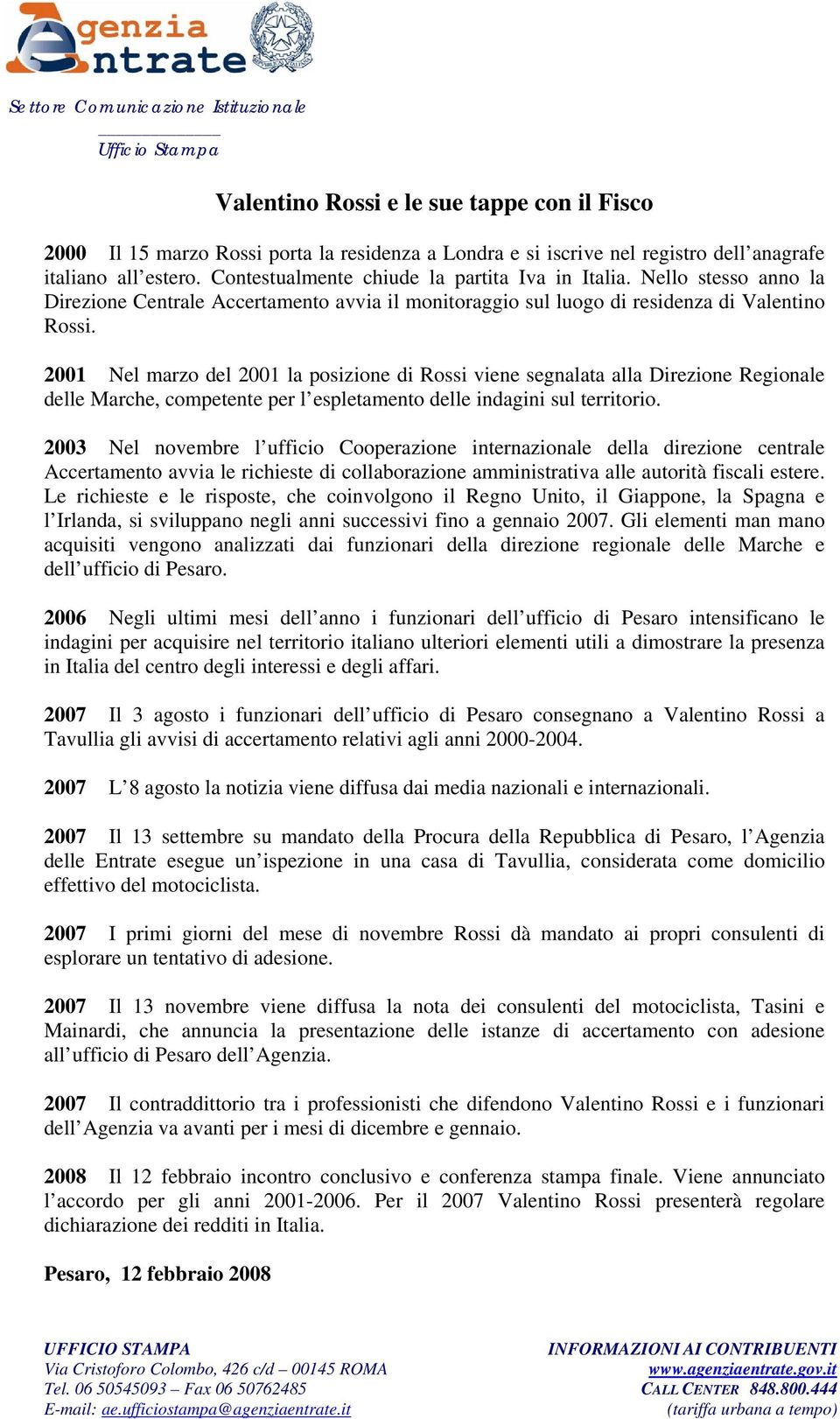 2001 Nel marzo del 2001 la posizione di Rossi viene segnalata alla Direzione Regionale delle Marche, competente per l espletamento delle indagini sul territorio.