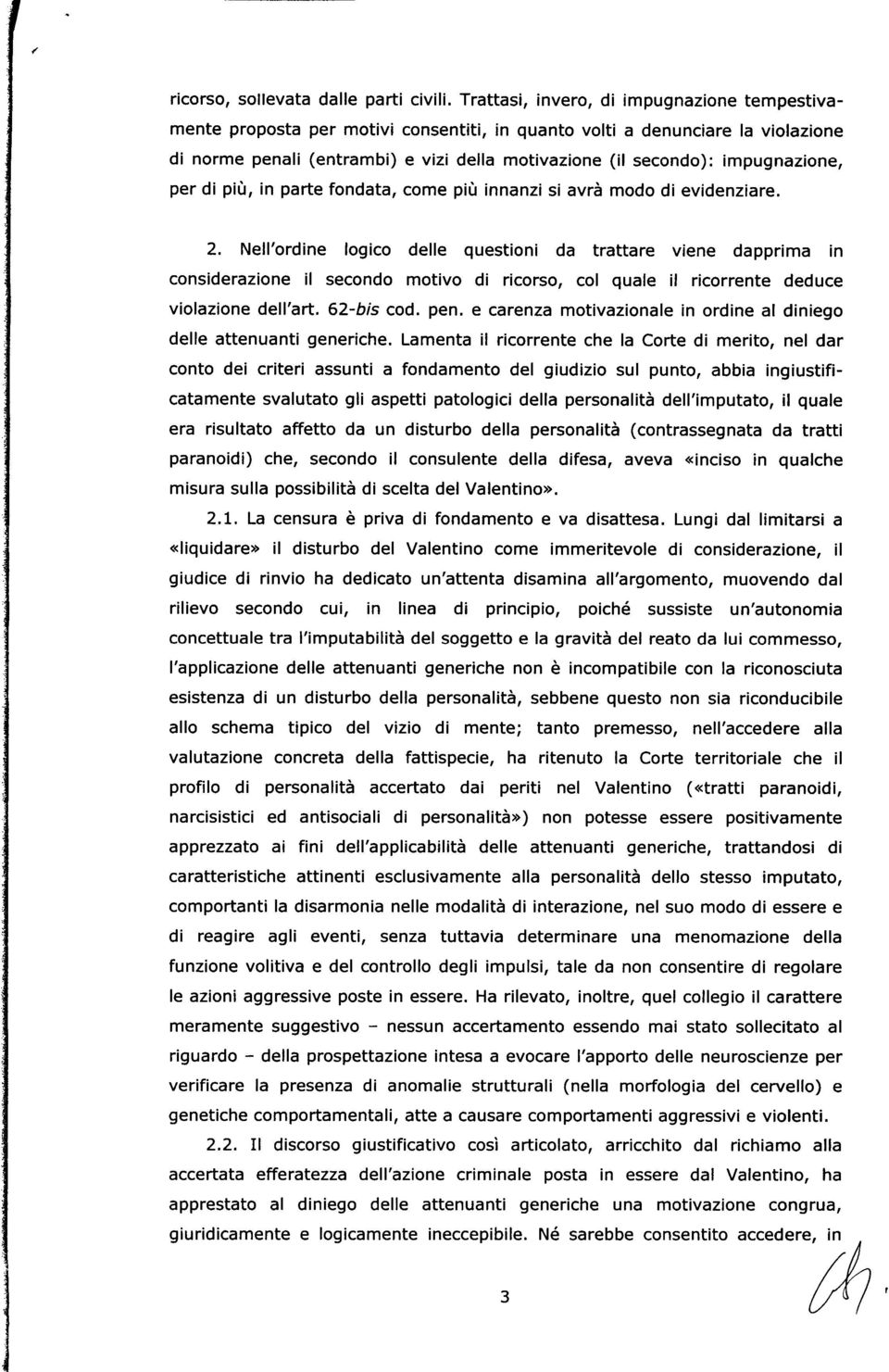 impugnazione, per di più, in parte fondata, come più innanzi si avrà modo di evidenziare. 2.