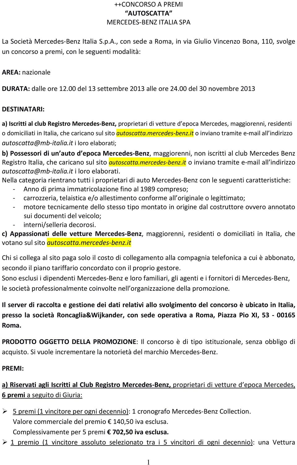 00 del 30 novembre 2013 DESTINATARI: a) Iscritti al club Registro Mercedes-Benz, proprietari di vetture d epoca Mercedes, maggiorenni, residenti o domiciliati in Italia, che caricano sul sito