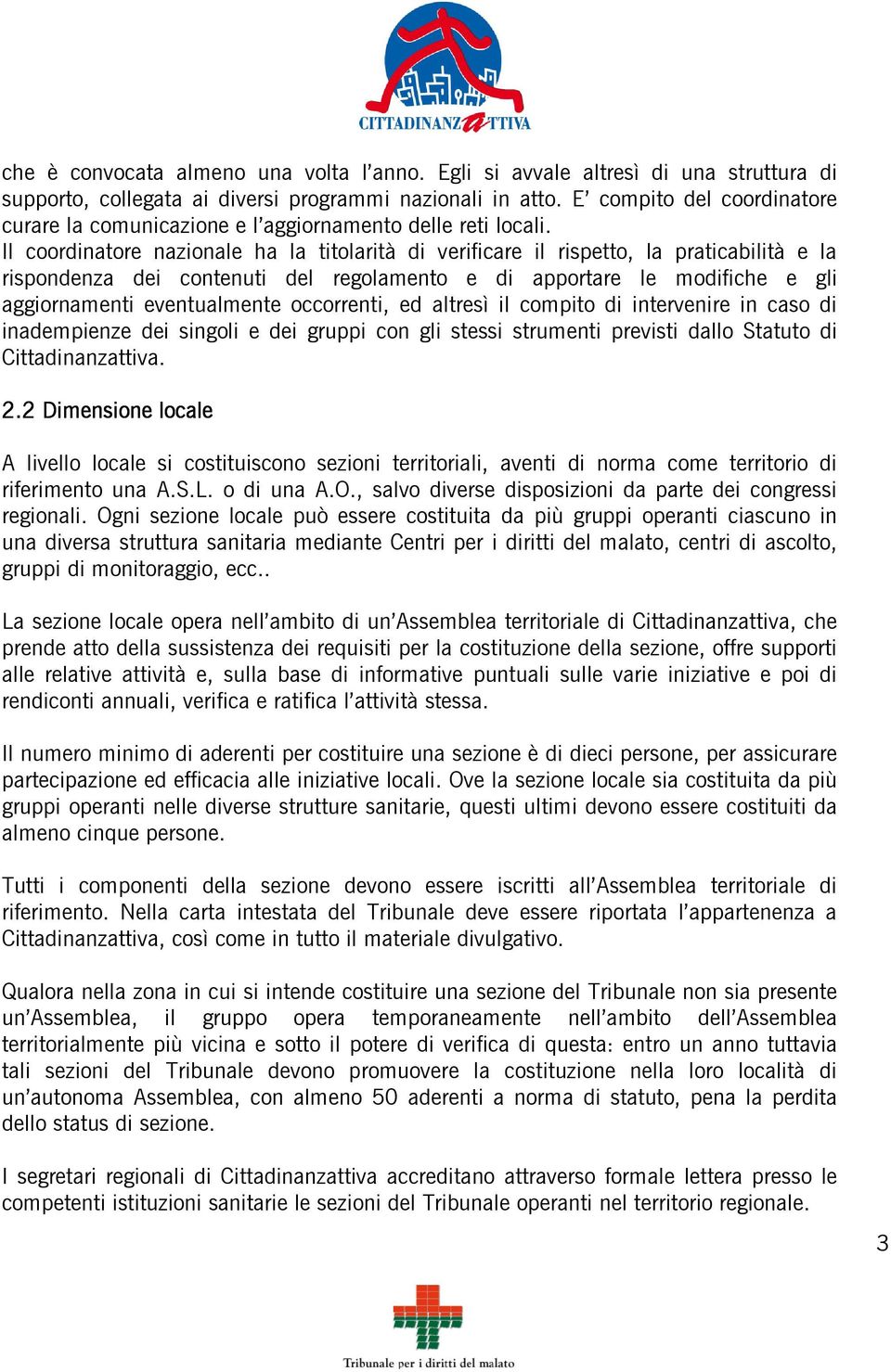 Il coordinatore nazionale ha la titolarità di verificare il rispetto, la praticabilità e la rispondenza dei contenuti del regolamento e di apportare le modifiche e gli aggiornamenti eventualmente