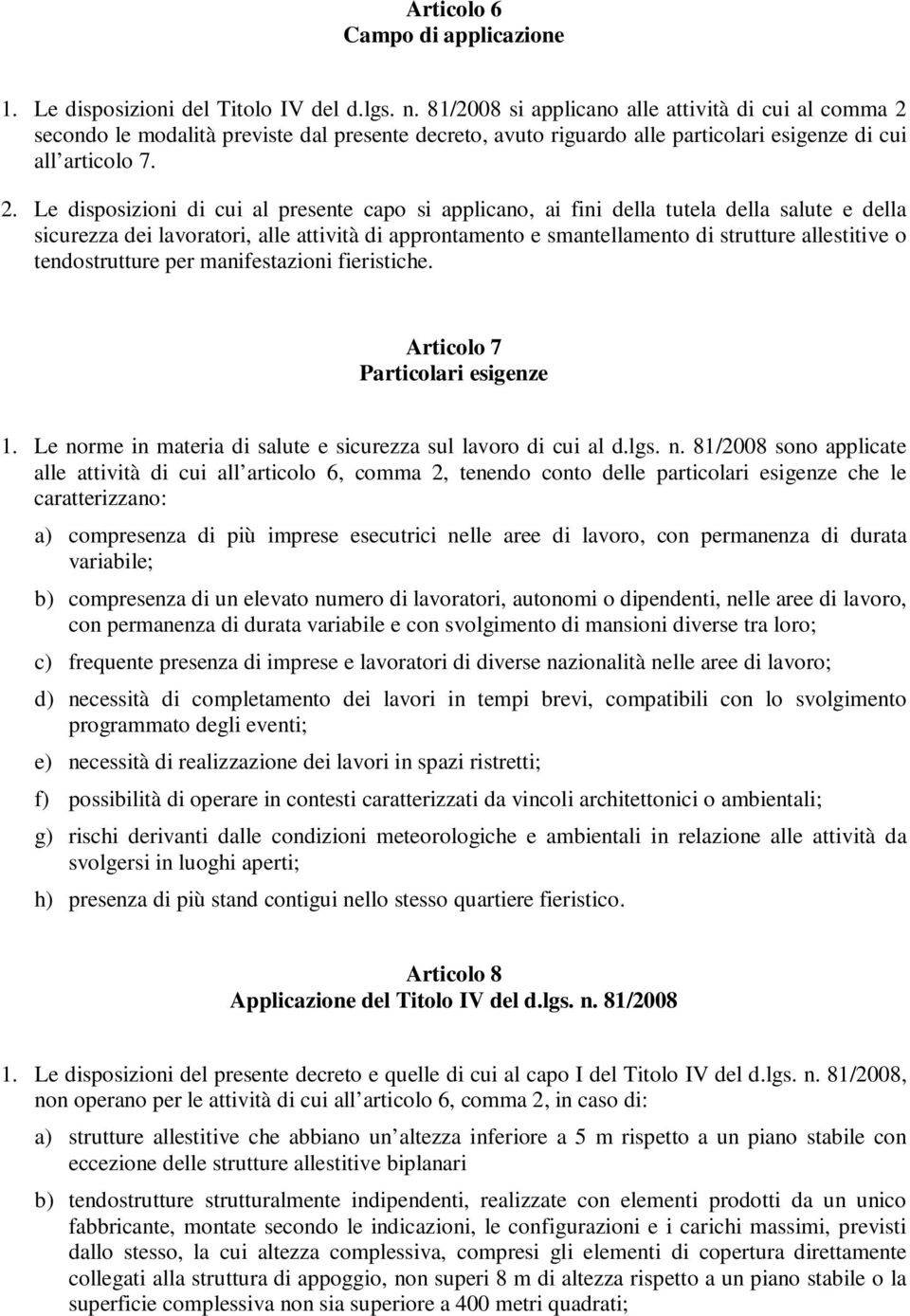 secondo le modalità previste dal presente decreto, avuto riguardo alle particolari esigenze di cui all articolo 7. 2.