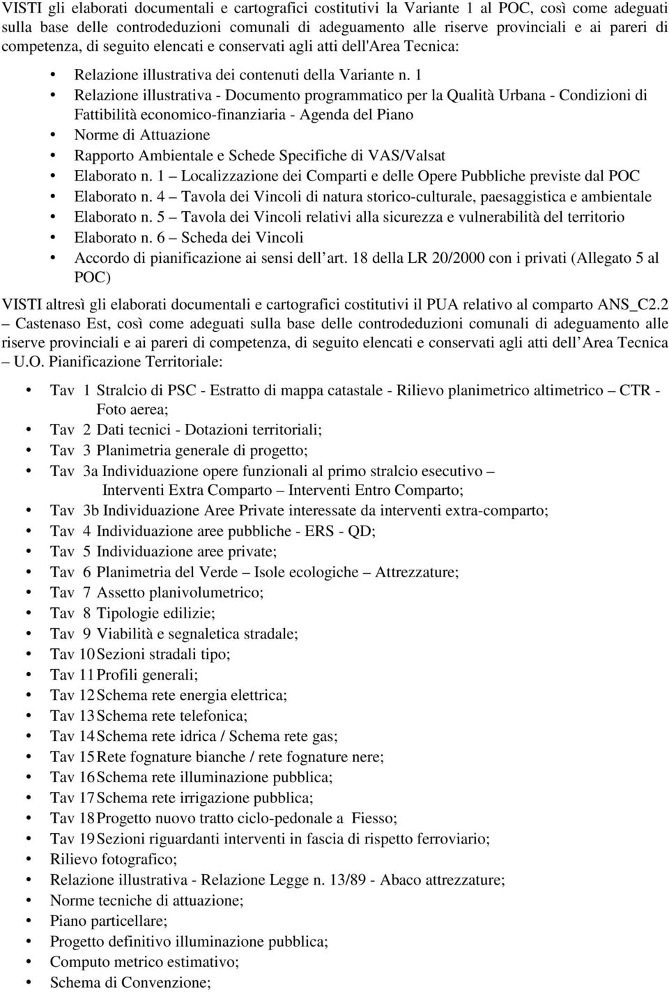 1 Relazione illustrativa - Documento programmatico per la Qualità Urbana - Condizioni di Fattibilità economico-finanziaria - Agenda del Piano Norme di Attuazione Rapporto Ambientale e Schede