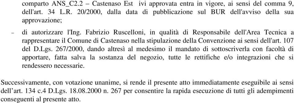 Fabrizio Ruscelloni, in qualità di Responsabile dell'area Tecnica a rappresentare il Comune di Castenaso nella stipulazione della Convenzione ai sensi dell'art. 107 del D.Lgs.