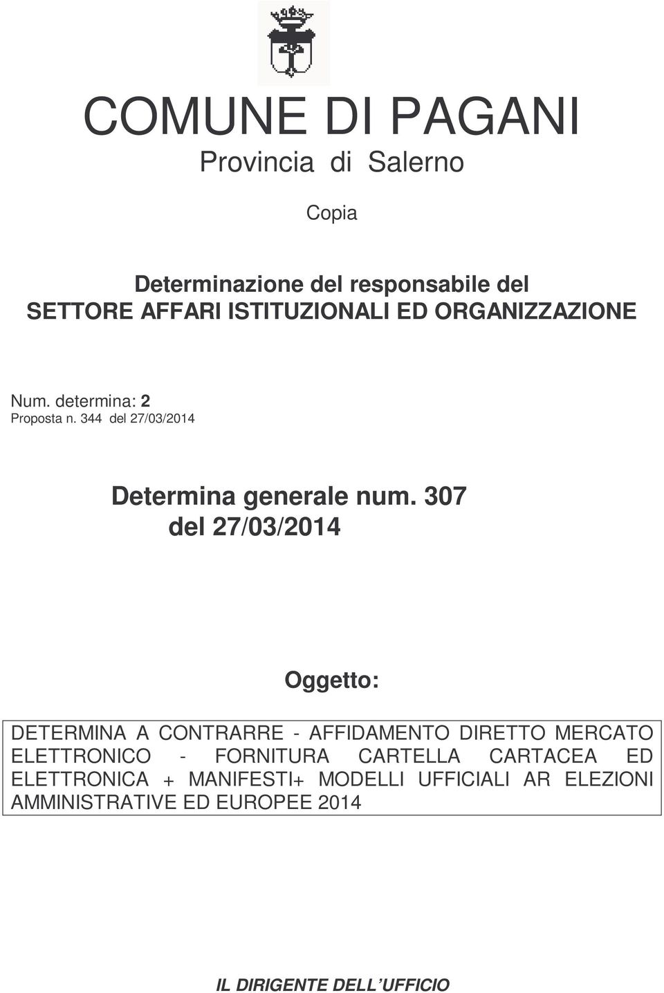 307 del 27/03/2014 Oggetto: DETERMINA A CONTRARRE - AFFIDAMENTO DIRETTO MERCATO ELETTRONICO - FORNITURA