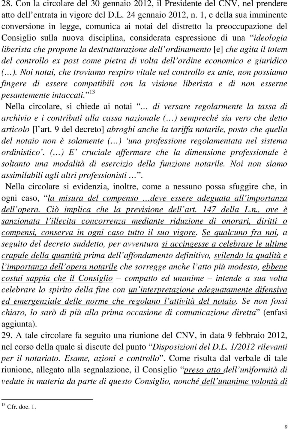 la destrutturazione dell ordinamento [e] che agita il totem del controllo ex post come pietra di volta dell ordine economico e giuridico ( ).