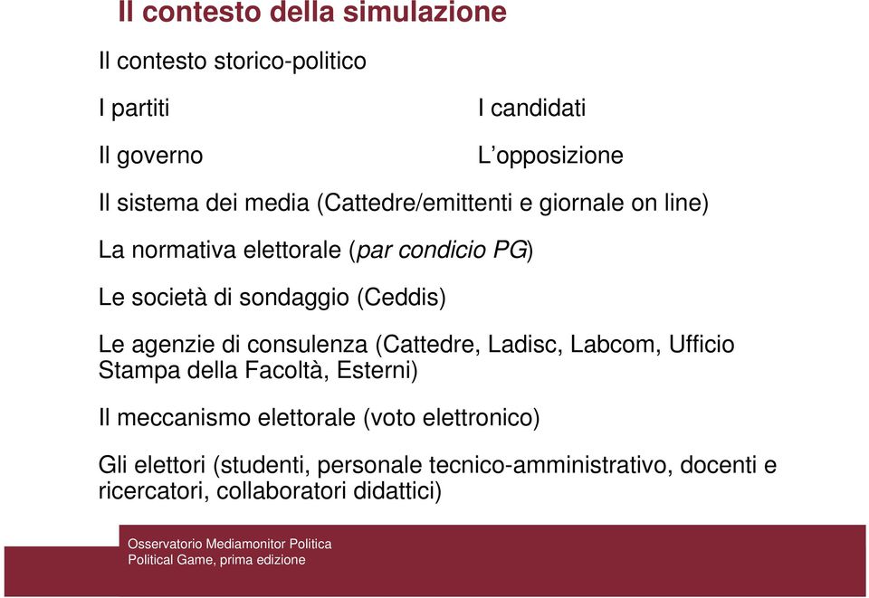 Le agenzie di consulenza (Cattedre, Ladisc, Labcom, Ufficio Stampa della Facoltà, Esterni) Il meccanismo elettorale