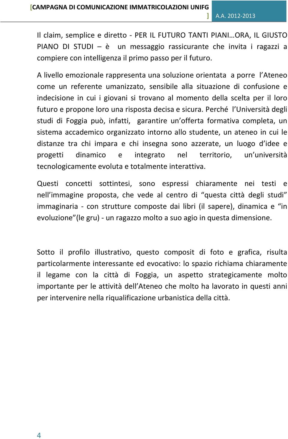 della scelta per il loro futuro e propone loro una risposta decisa e sicura.