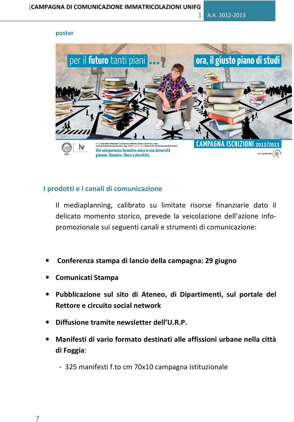 Comunicati Stampa Pubblicazione sul sito di Ateneo, di Dipartimenti, sul portale del Rettore e circuito social network Diffusione tramite newsletter