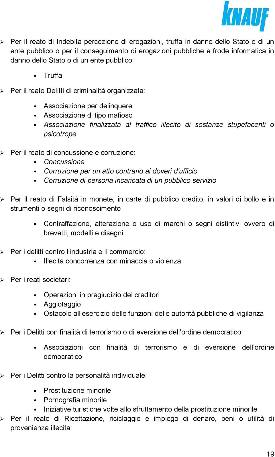 o psicotrope Per il reato di concussione e corruzione: Concussione Corruzione per un atto contrario ai doveri d'ufficio Corruzione di persona incaricata di un pubblico servizio Per il reato di