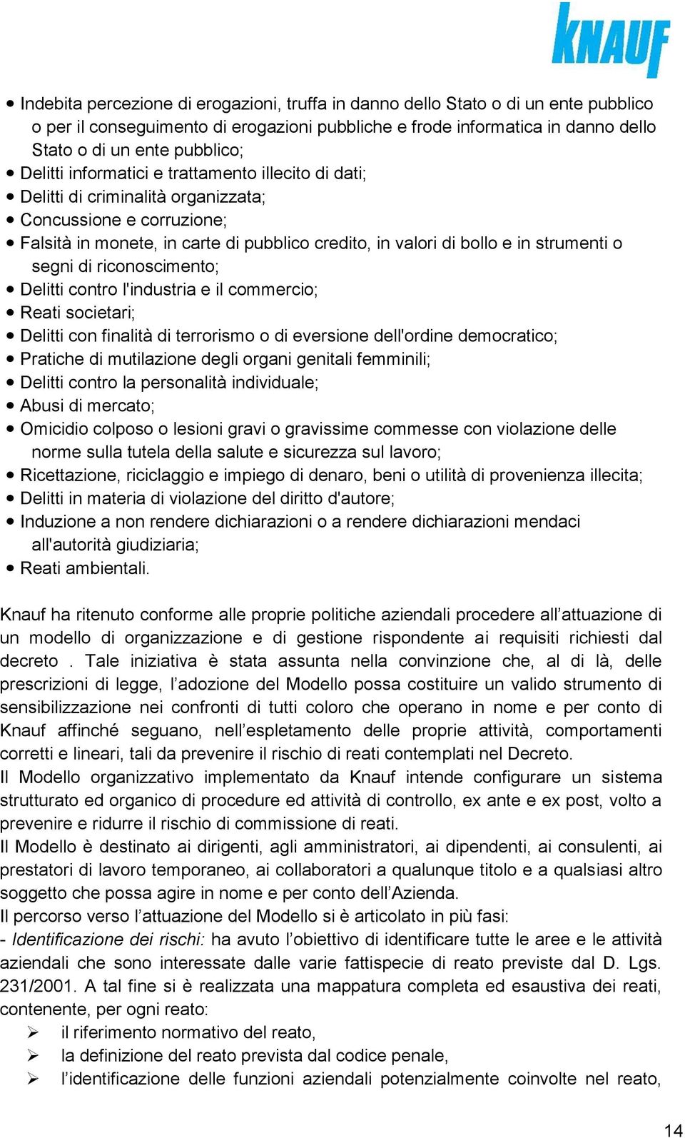 segni di riconoscimento; Delitti contro l'industria e il commercio; Reati societari; Delitti con finalità di terrorismo o di eversione dell'ordine democratico; Pratiche di mutilazione degli organi