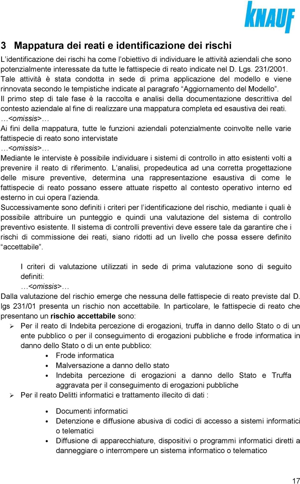 Il primo step di tale fase è la raccolta e analisi della documentazione descrittiva del contesto aziendale al fine di realizzare una mappatura completa ed esaustiva dei reati.