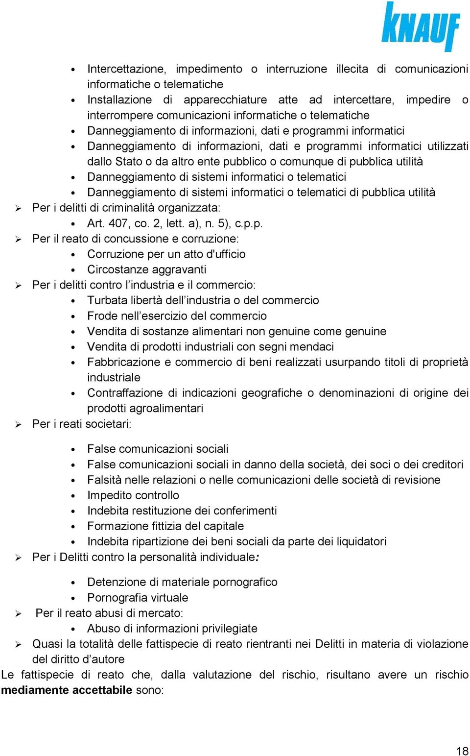 comunque di pubblica utilità Danneggiamento di sistemi informatici o telematici Danneggiamento di sistemi informatici o telematici di pubblica utilità Per i delitti di criminalità organizzata: Art.