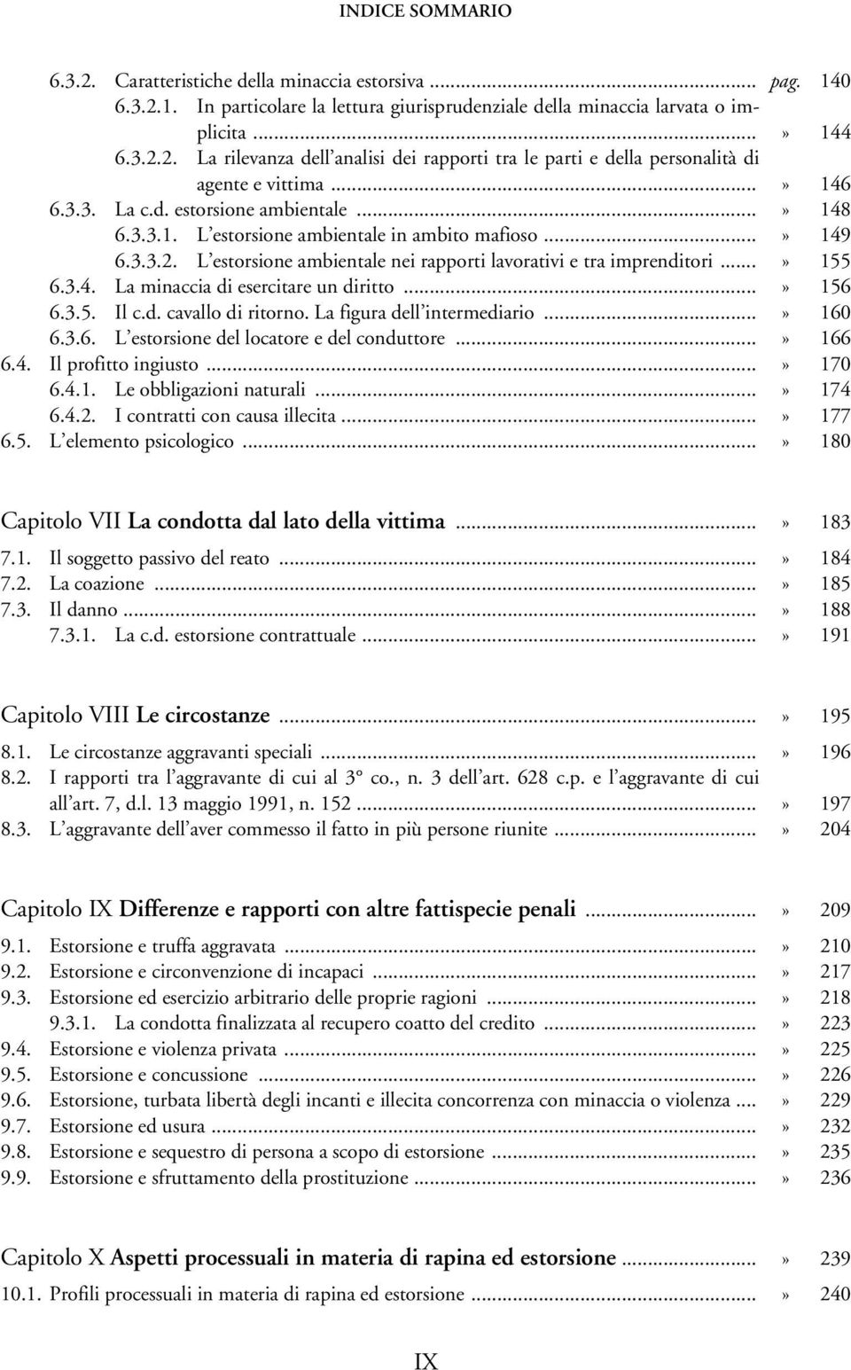 ..» 156 6.3.5. Il c.d. cavallo di ritorno. La figura dell intermediario...» 160 6.3.6. L estorsione del locatore e del conduttore...» 166 6.4. Il profitto ingiusto...» 170 6.4.1. Le obbligazioni naturali.