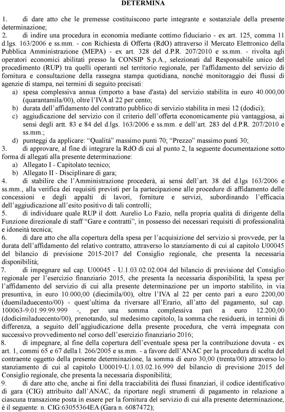 p.A., selezionati dal Responsabile unico del procedimento (RUP) tra quelli operanti nel territorio regionale, per l'affidamento del servizio di fornitura e consultazione della rassegna stampa