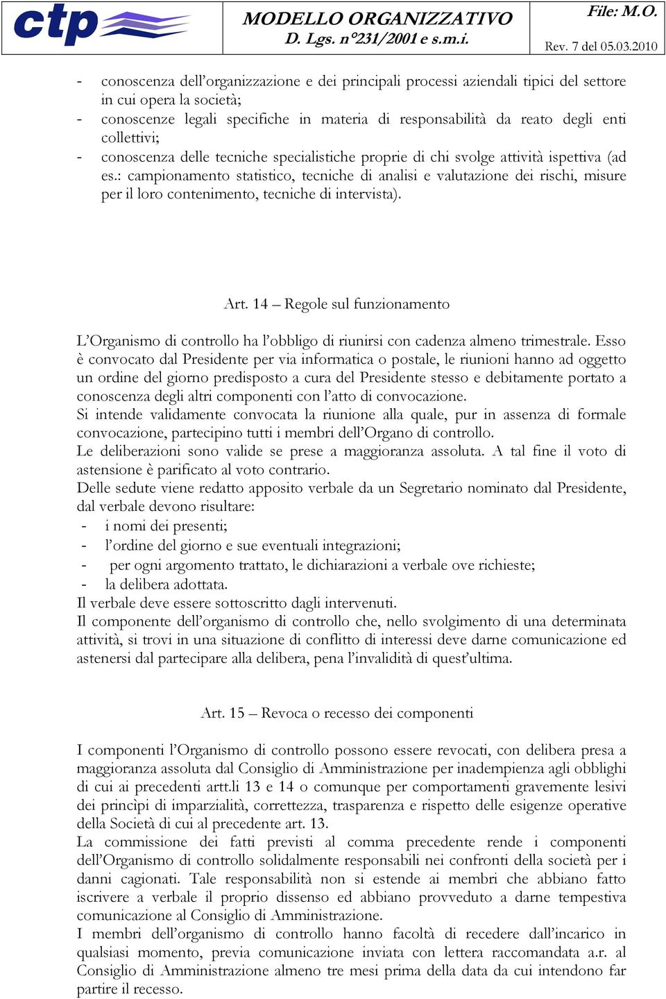 : campionamento statistico, tecniche di analisi e valutazione dei rischi, misure per il loro contenimento, tecniche di intervista). Art.