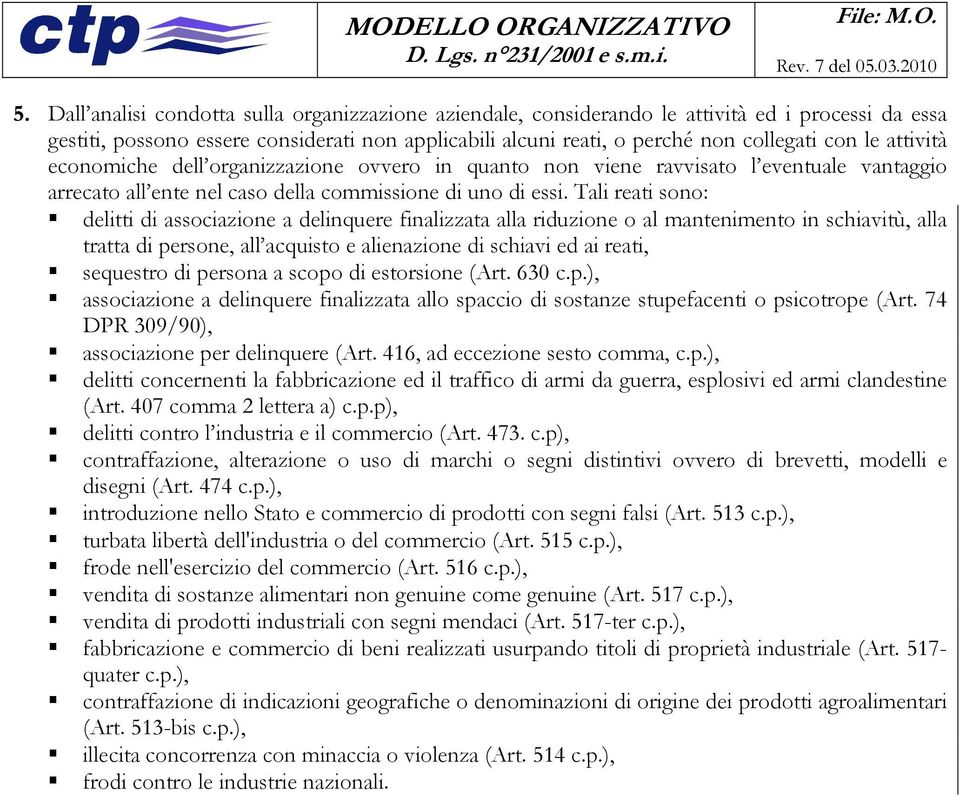 Tali reati sono: delitti di associazione a delinquere finalizzata alla riduzione o al mantenimento in schiavitù, alla tratta di persone, all acquisto e alienazione di schiavi ed ai reati, sequestro