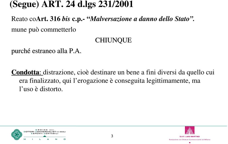 CHIUNQUE Condotta: distrazione, cioè destinare un bene a fini diversi da quello