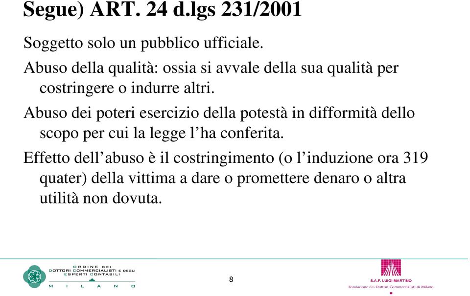 Abuso dei poteri esercizio della potestà in difformità dello scopo per cui la legge l ha conferita.