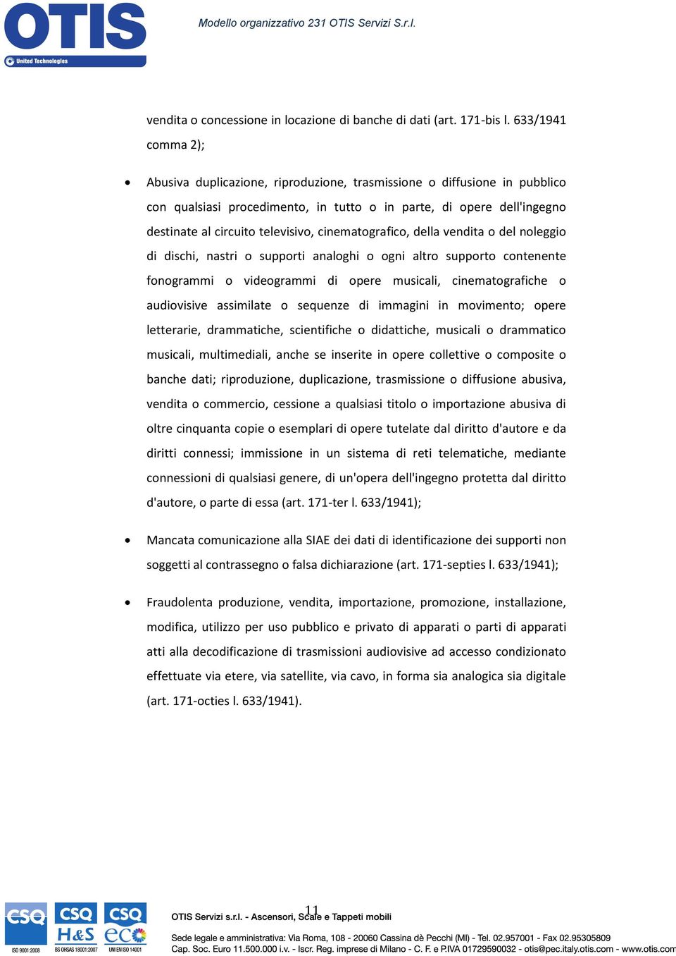 cinematografico, della vendita o del noleggio di dischi, nastri o supporti analoghi o ogni altro supporto contenente fonogrammi o videogrammi di opere musicali, cinematografiche o audiovisive