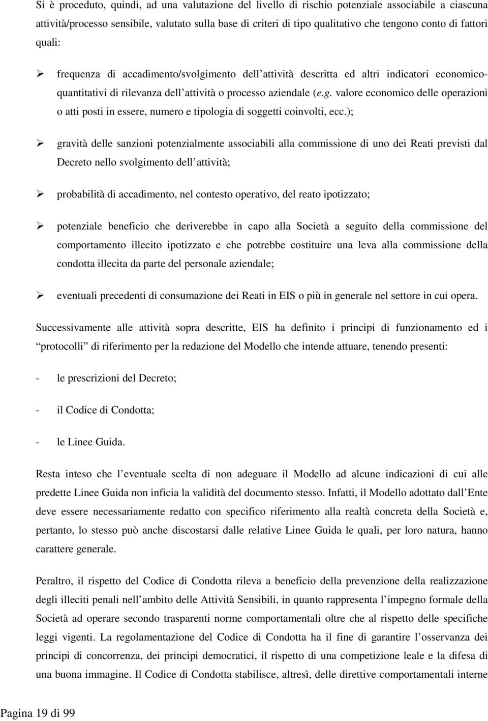 ); gravità delle sanzioni potenzialmente associabili alla commissione di uno dei Reati previsti dal Decreto nello svolgimento dell attività; probabilità di accadimento, nel contesto operativo, del